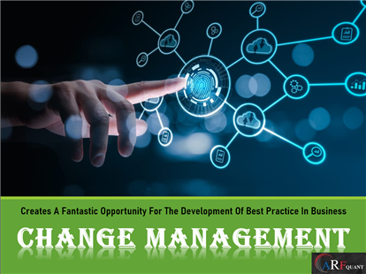 Change Management - Creates A Fantastic Opportunity For The Development Of Best Practice In Business