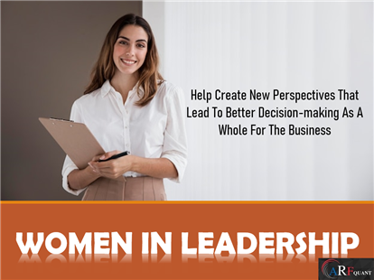 Women In Leadership - Help Create New Perspectives That Lead To Better Decision-making As A Whole For The Business
